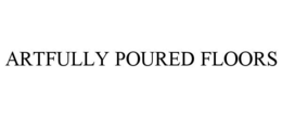 ARTFULLY POURED FLOORS trademark