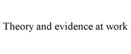 THEORY AND EVIDENCE AT WORK trademark