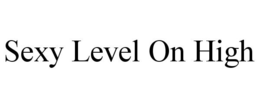 SEXY LEVEL ON HIGH trademark