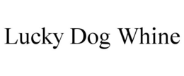 LUCKY DOG WHINE trademark