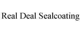 REAL DEAL SEALCOATING trademark