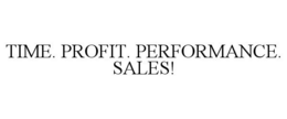 TIME. PROFIT. PERFORMANCE. SALES! trademark