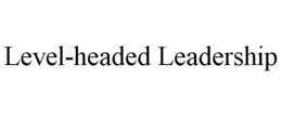 LEVEL-HEADED LEADERSHIP trademark