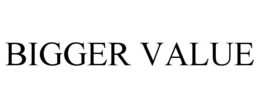 BIGGER VALUE trademark