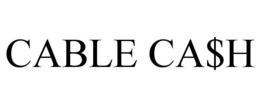 CABLE CA$H trademark