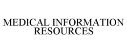MEDICAL INFORMATION RESOURCES trademark