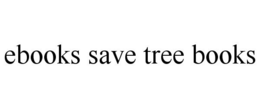EBOOKS SAVE TREE BOOKS trademark