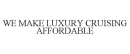 WE MAKE LUXURY CRUISING AFFORDABLE trademark