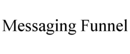 MESSAGING FUNNEL trademark
