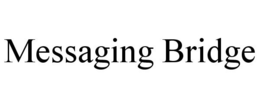 MESSAGING BRIDGE trademark