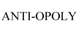 ANTI-OPOLY trademark