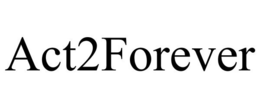ACT2FOREVER trademark
