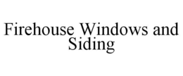 FIREHOUSE WINDOWS AND SIDING trademark