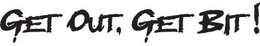 GET OUT, GET BIT! trademark