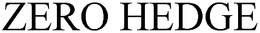 ZERO HEDGE trademark