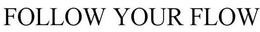 FOLLOW YOUR FLOW trademark