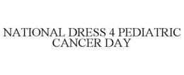 NATIONAL DRESS 4 PEDIATRIC CANCER DAY trademark