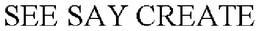 SEE SAY CREATE trademark