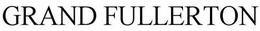 GRAND FULLERTON trademark