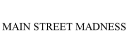 MAIN STREET MADNESS trademark