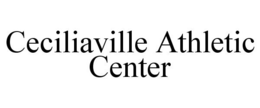 CECILIAVILLE ATHLETIC CENTER trademark