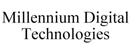 MILLENNIUM DIGITAL TECHNOLOGIES trademark