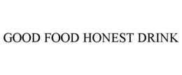 GOOD FOOD HONEST DRINK trademark