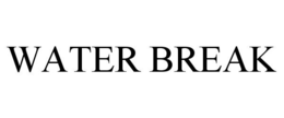 WATER BREAK trademark