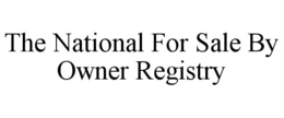 THE NATIONAL FOR SALE BY OWNER REGISTRY trademark