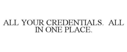 ALL YOUR CREDENTIALS. ALL IN ONE PLACE. trademark