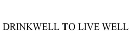 DRINKWELL TO LIVE WELL trademark