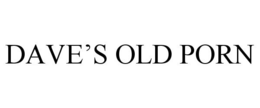 DAVE'S OLD PORN trademark