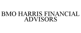 BMO HARRIS FINANCIAL ADVISORS trademark