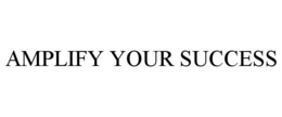 AMPLIFY YOUR SUCCESS trademark