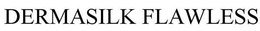 DERMASILK FLAWLESS trademark