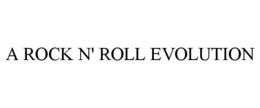 A ROCK N' ROLL EVOLUTION trademark