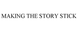 MAKING THE STORY STICK trademark