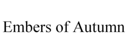 EMBERS OF AUTUMN trademark