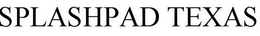 SPLASHPAD TEXAS trademark