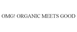 OMG! ORGANIC MEETS GOOD trademark