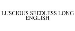 LUSCIOUS SEEDLESS LONG ENGLISH trademark
