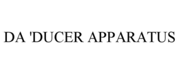 DA 'DUCER APPARATUS trademark
