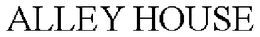 ALLEY HOUSE trademark