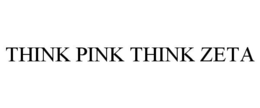 THINK PINK THINK ZETA trademark