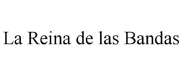 LA REINA DE LAS BANDAS trademark