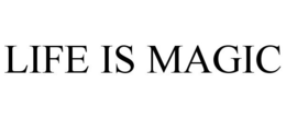 LIFE IS MAGIC trademark