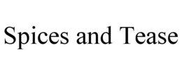 SPICES AND TEASE trademark
