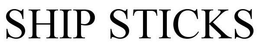 SHIP STICKS trademark