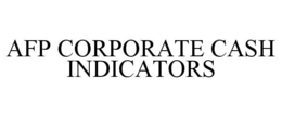 AFP CORPORATE CASH INDICATORS trademark