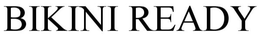 BIKINI READY trademark